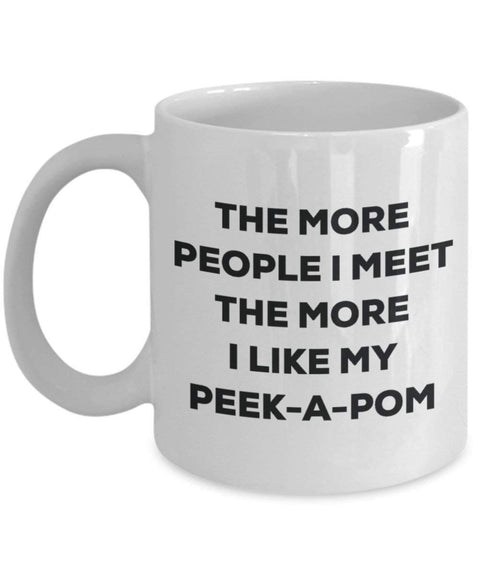 The more people I meet the more I like my Peek-a-pom Mug