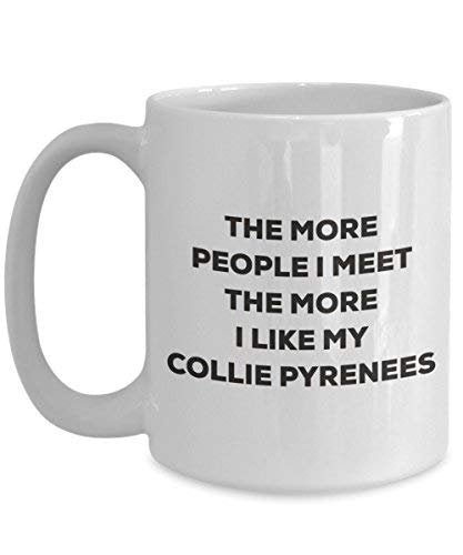 The More People I Meet The More I Like My Collie Pyrenees Mug