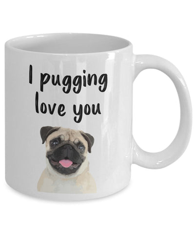 Pugging Love You Mug - I Pugging Love You Mug - Funny Tea Hot Cocoa Coffee Cup - Novelty Birthday Christmas Gag Gifts Idea