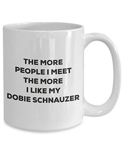 The More People I Meet The More I Like My Dobie Schnauzer Mug