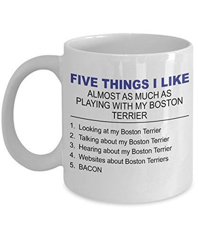 Boston Terrier Mug - Five Thing I Like About My Boston Terrier - 11 oz Ceramic Coffee Mug