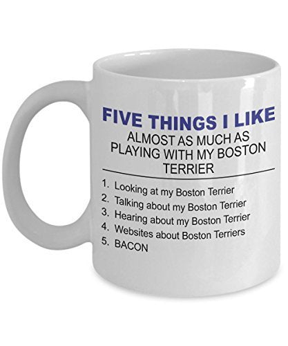 Boston Terrier Mug - Five Thing I Like About My Boston Terrier - 11 oz Ceramic Coffee Mug