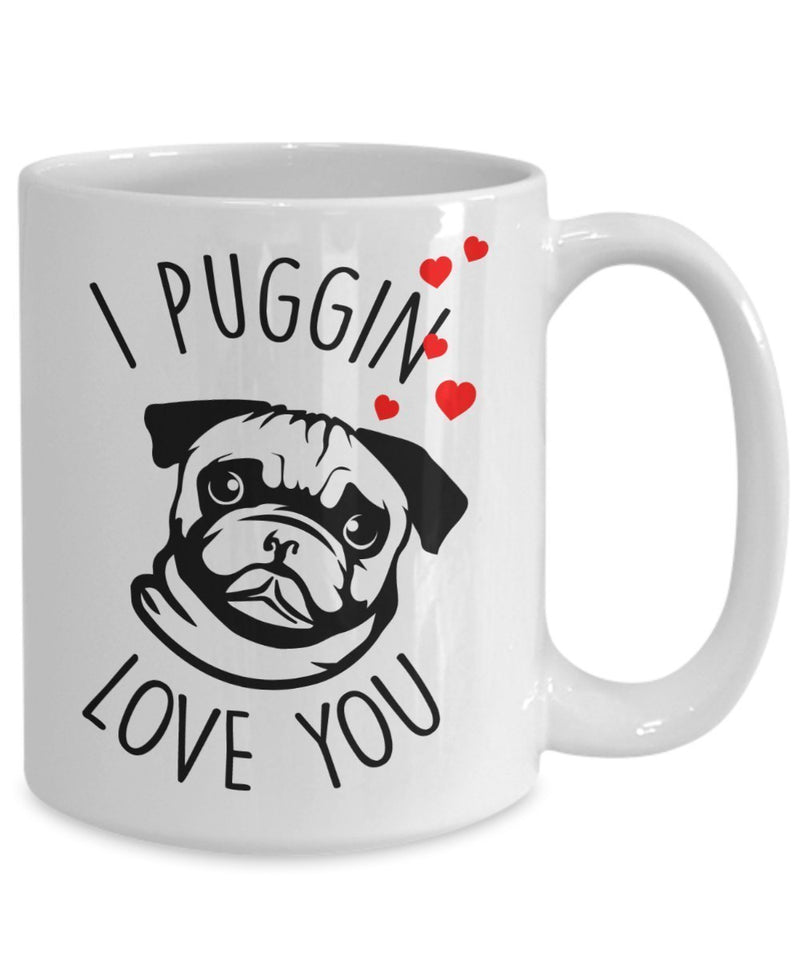 I Puggin Love You Mug - Coffee Cup - Pug gift basket - Pug Lover gifts for Women