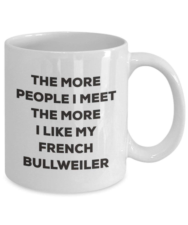 The more people I meet the more I like my French Bullweiler Mug