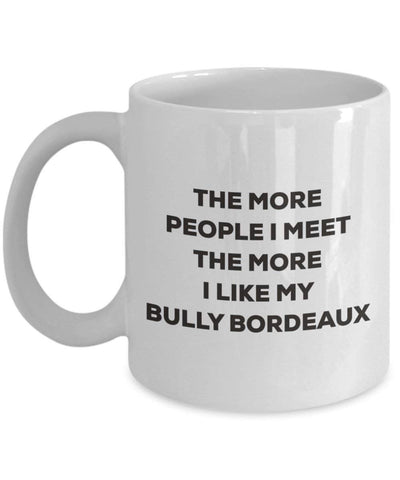 The more people I meet the more I like my Bully Bordeaux Mug