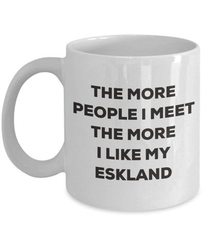 The more people I meet the more I like my Eskland Mug