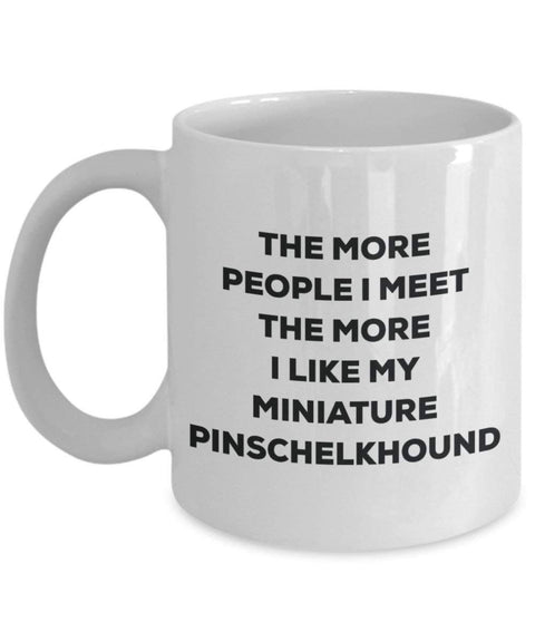The more people I meet the more I like my Miniature Pinschelkhound Mug