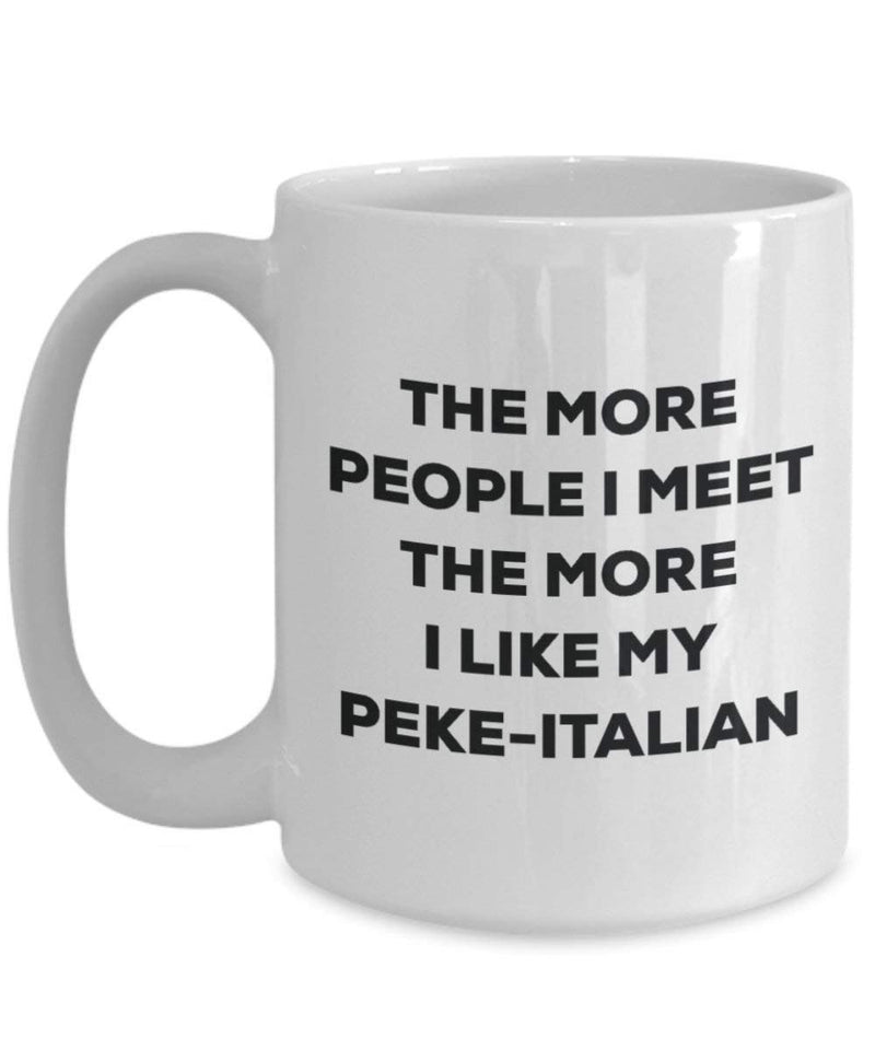 The more people I meet the more I like my Peke-italian Mug