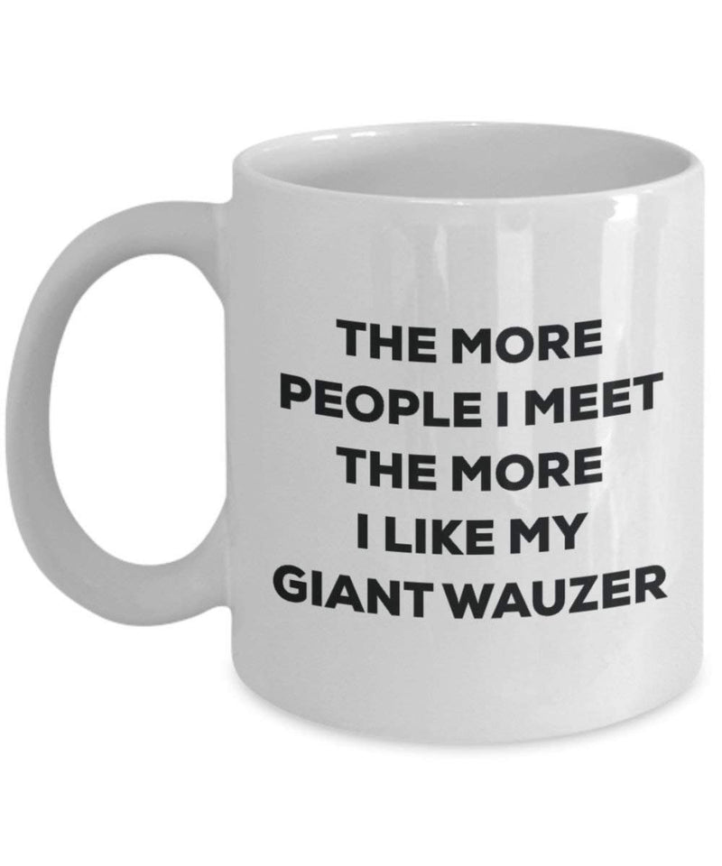 The more people I meet the more I like my Giant Wauzer Mug