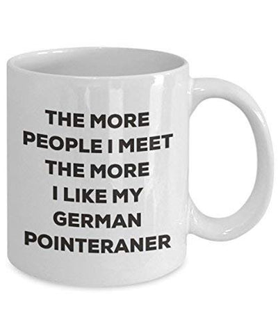 The More People I Meet The More I Like My German Pointeraner Mug