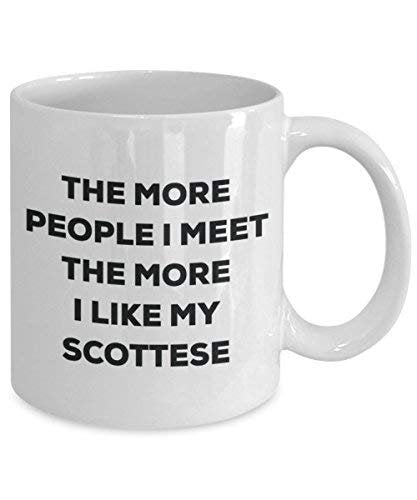 The More People I Meet The More I Like My Scottese Mug