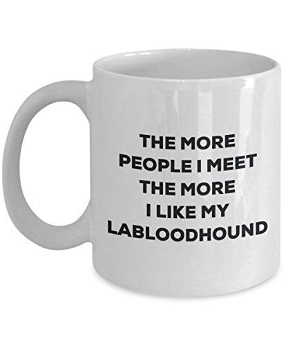 The More People I Meet The More I Like My Labloodhound Mug