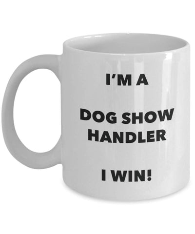 I 'm a Dog Show Handler I Win. – Funny Kaffeetasse – Neuheit Geburtstag Weihnachten Gag Geschenke Idee 15oz weiß