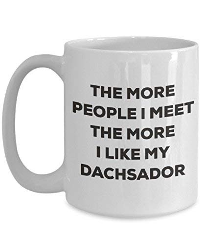 The More People I Meet The More I Like My Dachsador Mug