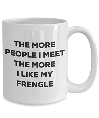 The More People I Meet The More I Like My Frengle Mug
