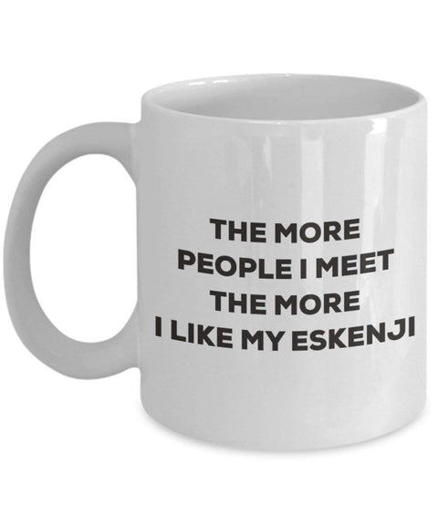 The more people I meet the more I like my Eskenji Mug
