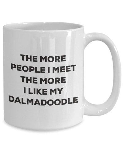 The More People I Meet The More I Like My Dalmadoodle Mug