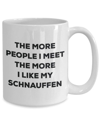 The more people I meet the more I like my Schnauffen Mug