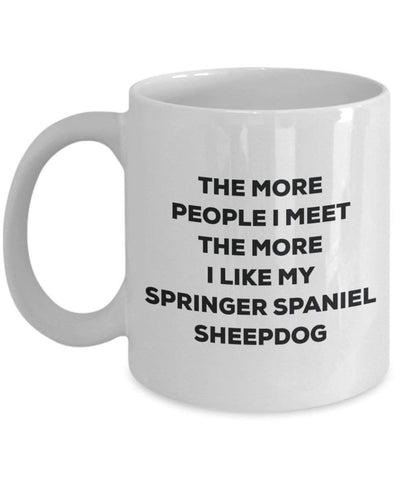 The more people I meet the more I like my Springer Spaniel Sheepdog Mug