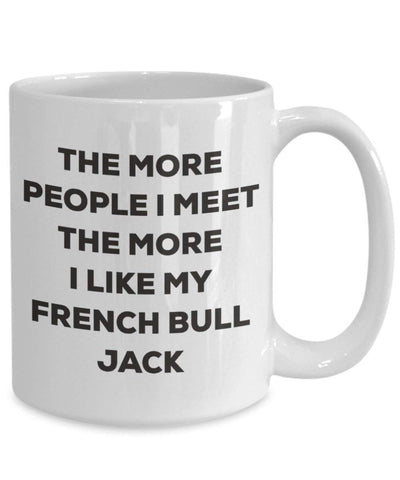 The more people I meet the more I like my French Bull Jack Mug