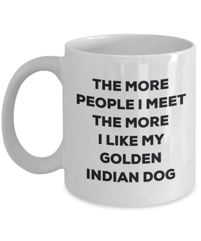 The more people I meet the more I like my Golden Indian Dog Mug