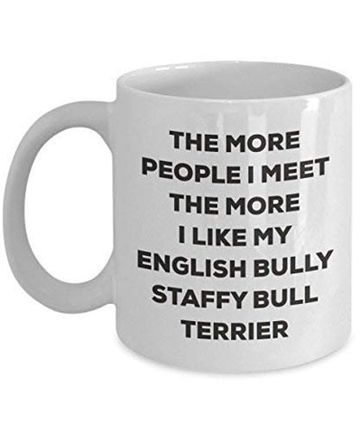 The More People I Meet The More I Like My English Bully Staffy Bull Terrier Mug