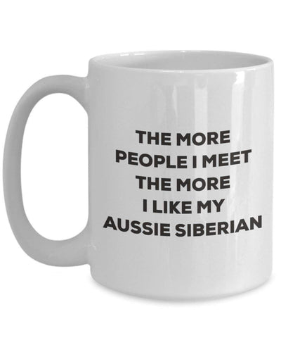 The more people I meet the more I like my Aussie Siberian Mug (11oz)