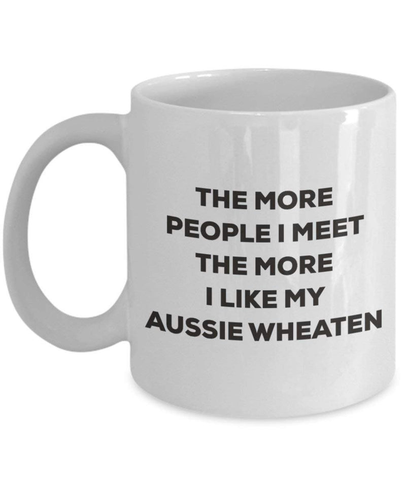 The more people I meet the more I like my Aussie Wheaten Mug (15oz)