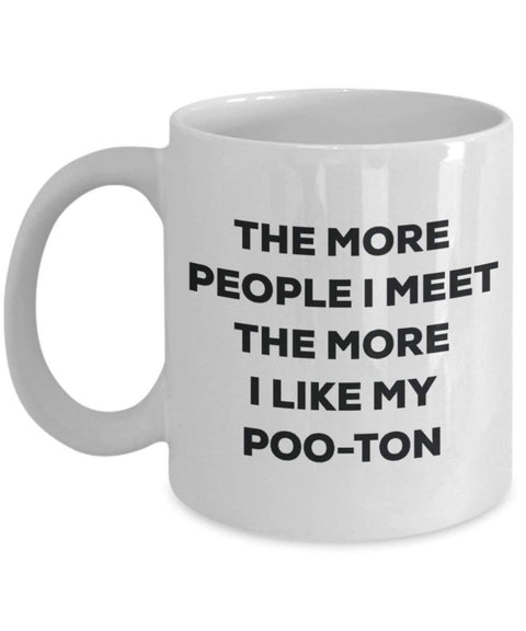 The more people I meet the more I like my Poo-ton Mug