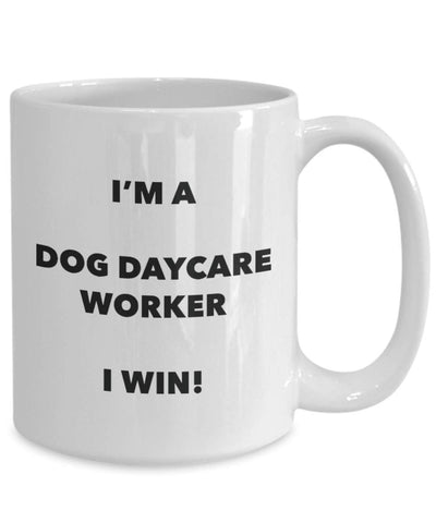 I'm a Dog Daycare Worker I win! - Funny Coffee Cup - Novelty Birthday Christmas Gag Gifts Idea