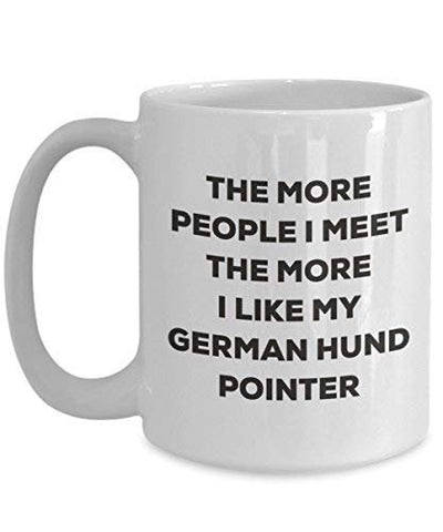 The More People I Meet The More I Like My German Hund Pointer Mug