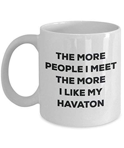 The More People I Meet The More I Like My Havaton Mug