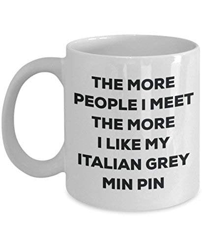 The More People I Meet The More I Like My Italian Grey Min Pin Mug