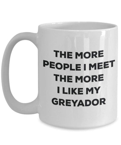 The more people I meet the more I like my Greyador Mug