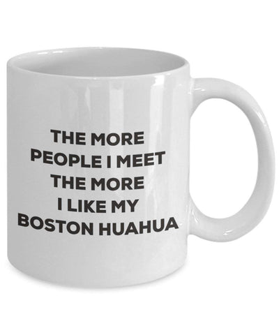 The more people I meet the more I like my Boston Huahua Mug