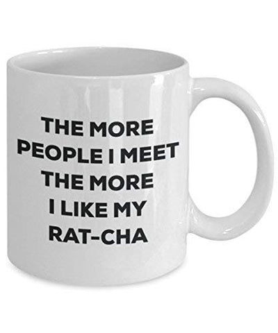 The More People I Meet The More I Like My Rat-cha Mug