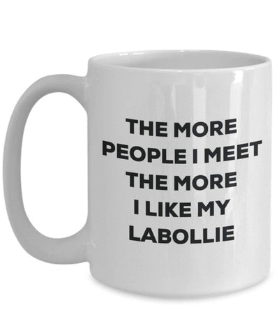 The more people I meet the more I like my Labollie Mug