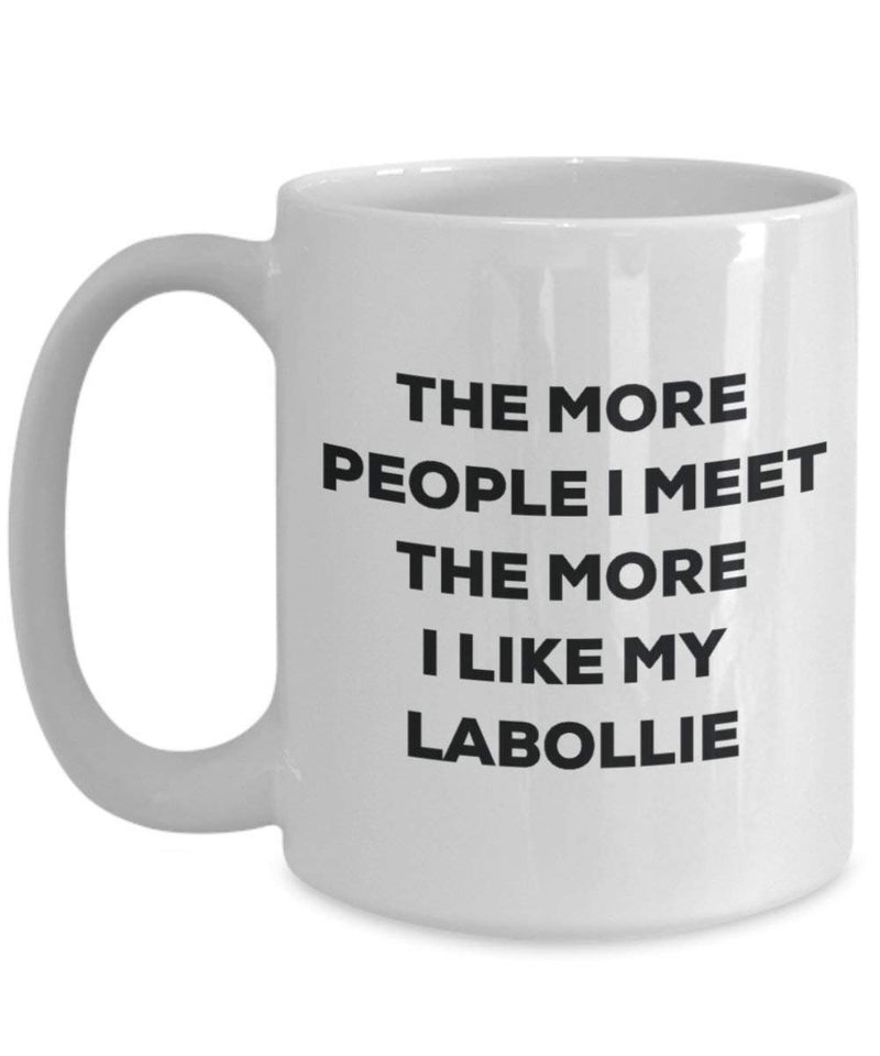 The more people I meet the more I like my Labollie Mug