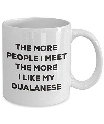 The More People I Meet The More I Like My Dualanese Mug