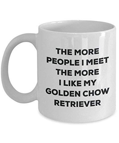 The More People I Meet The More I Like My Golden Chow Retriever Mug