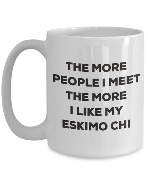 The more people I meet the more I like my Eskimo Chi Mug