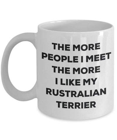 The more people I meet the more I like my Rustralian Terrier Mug