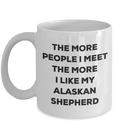 The more people I meet the more I like my Alaskan Shepherd Mug (15oz)