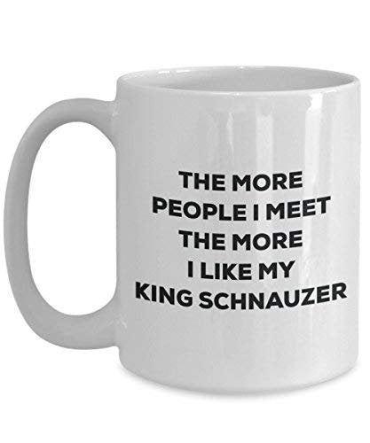 The More People I Meet The More I Like My King Schnauzer Mug