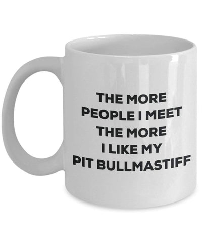 The more people I meet the more I like my Pit Bullmastiff Mug