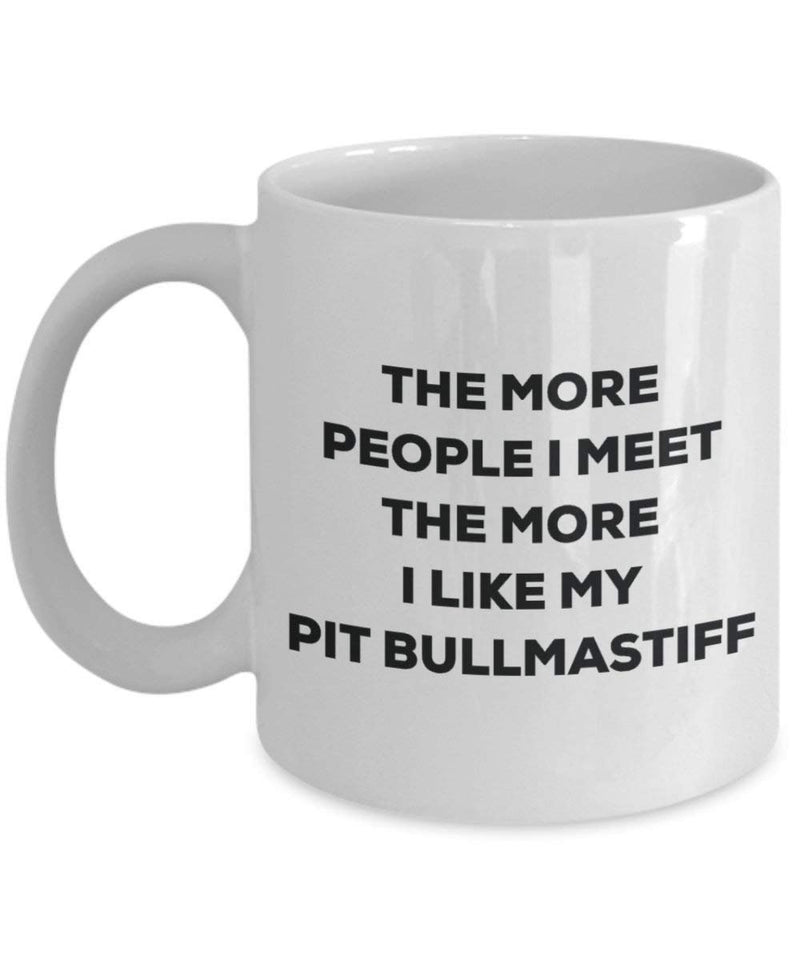 The more people I meet the more I like my Pit Bullmastiff Mug