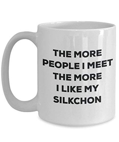The More People I Meet The More I Like My Silkchon Mug