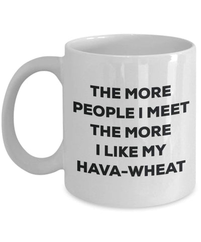 The more people I meet the more I like my Hava-wheat Mug