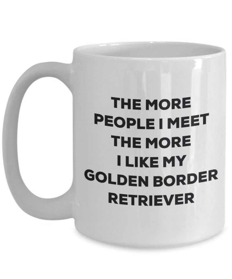The more people I meet the more I like my Golden Border Retriever Mug