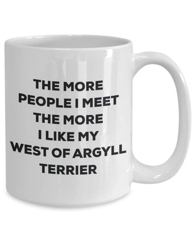 The more people I meet the more I like my West Of Argyll Terrier Mug